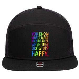 You Know What I Want My Kids To Be When They Grow Up Happy 7 Panel Mesh Trucker Snapback Hat