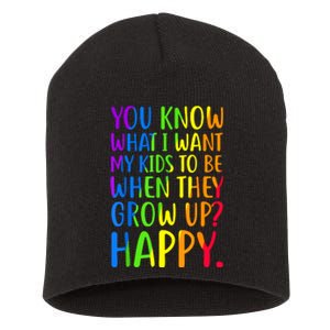 You Know What I Want My Kids To Be When They Grow Up Happy Short Acrylic Beanie