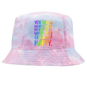 You Know What I Want My Kids To Be When They Grow Up Happy Tie-Dyed Bucket Hat