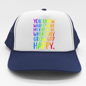 You Know What I Want My Kids To Be When They Grow Up Happy Trucker Hat