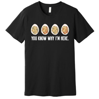 You Know Why Im Here Thanksgiving Premium T-Shirt