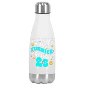 You Know What Funnier Than 24 Funny 25th Birthday 25 Yr Old Stainless Steel Insulated Water Bottle