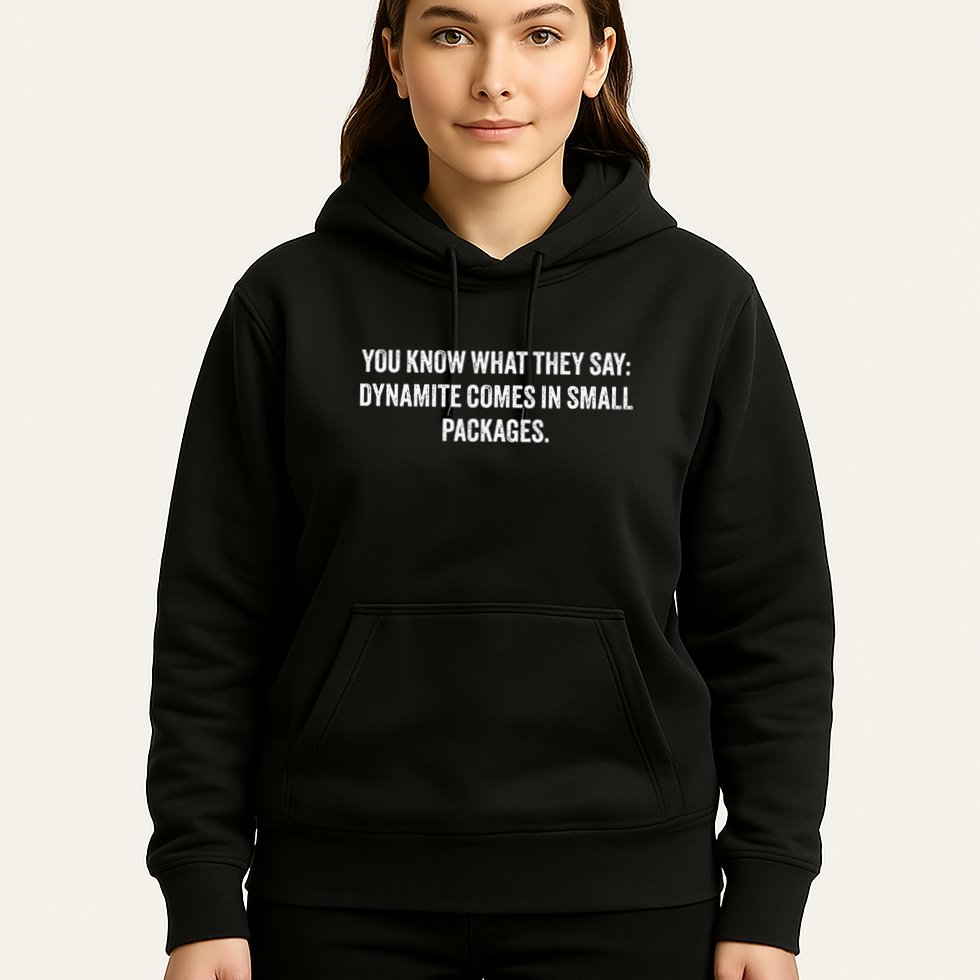 You Know What They Say Dynamite Comes In Small Packages Hoodie