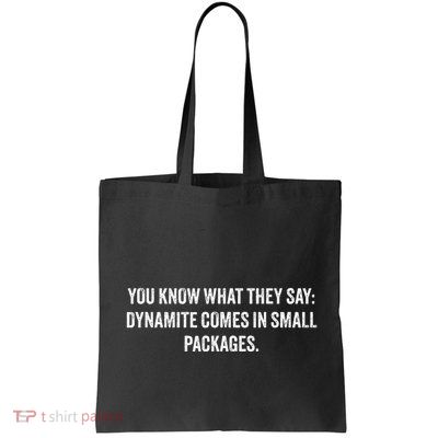 You Know What They Say Dynamite Comes In Small Packages Bag