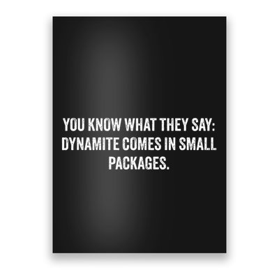 You Know What They Say Dynamite Comes In Small Packages Poster