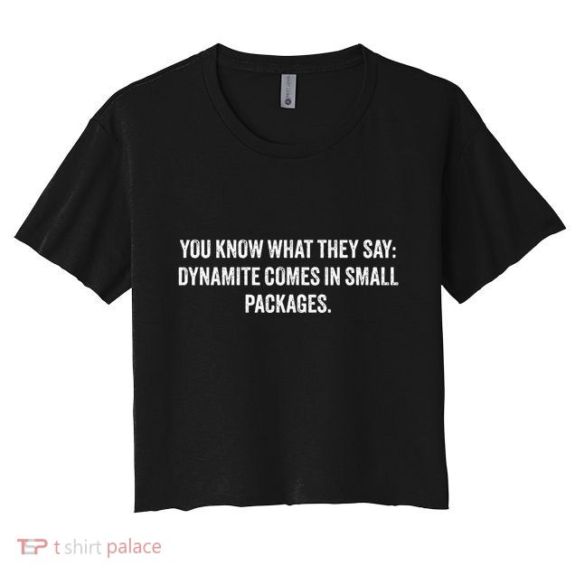 You Know What They Say Dynamite Comes In Small Packages Crop Top