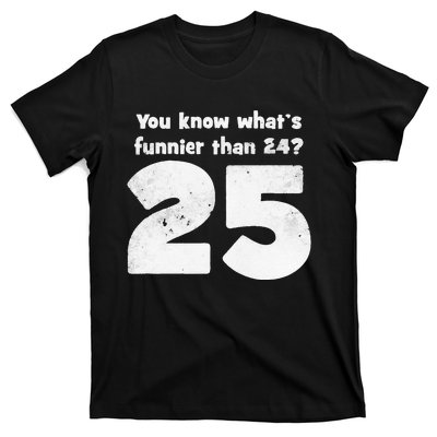 You Know What s Funnier Than 24 25 T-Shirt