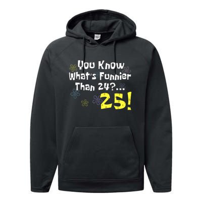 You Know WhatS Funnier Than 24 25 Year Old 25th Birthday Performance Fleece Hoodie