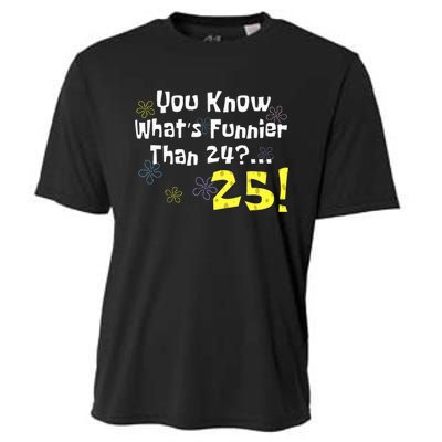 You Know WhatS Funnier Than 24 25 Year Old 25th Birthday Cooling Performance Crew T-Shirt