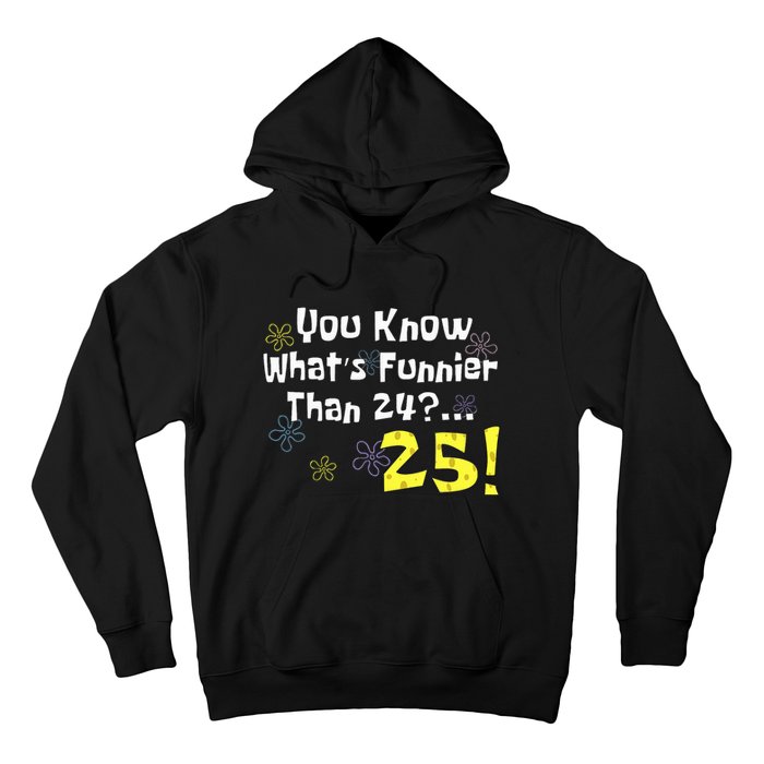 You Know WhatS Funnier Than 24 25 Year Old 25th Birthday Hoodie