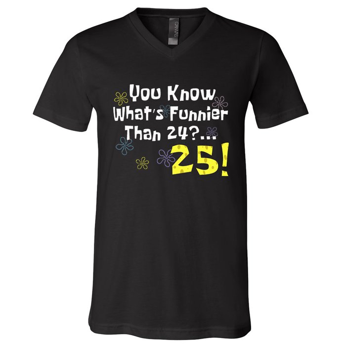 You Know WhatS Funnier Than 24 25 Year Old 25th Birthday V-Neck T-Shirt