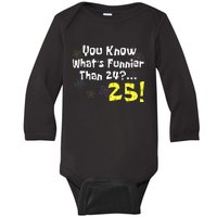 You Know WhatS Funnier Than 24 25 Year Old 25th Birthday Baby Long Sleeve Bodysuit