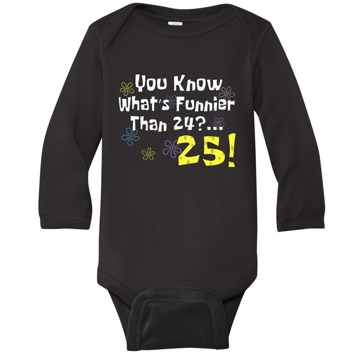 You Know WhatS Funnier Than 24 25 Year Old 25th Birthday Baby Long Sleeve Bodysuit