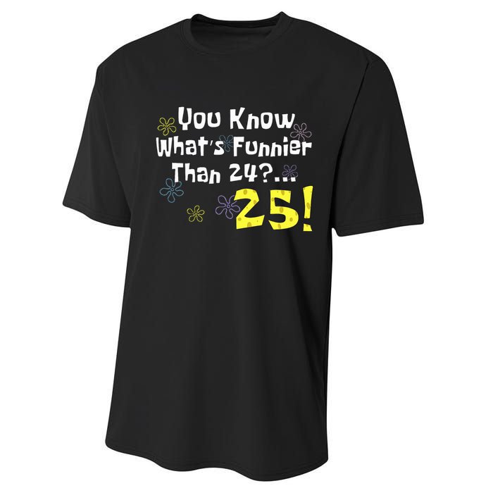 You Know WhatS Funnier Than 24 25 Year Old 25th Birthday Performance Sprint T-Shirt