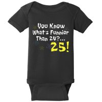 You Know WhatS Funnier Than 24 25 Year Old 25th Birthday Baby Bodysuit