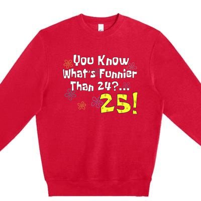 You Know WhatS Funnier Than 24 25 Year Old 25th Birthday Premium Crewneck Sweatshirt