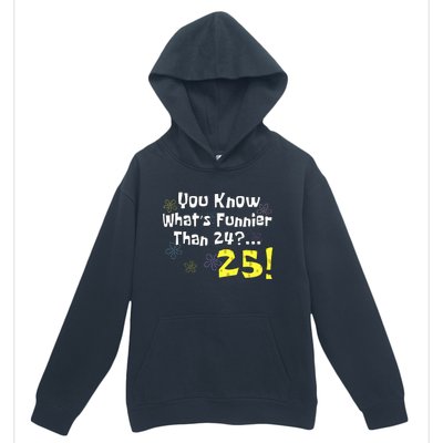 You Know WhatS Funnier Than 24 25 Year Old 25th Birthday Urban Pullover Hoodie