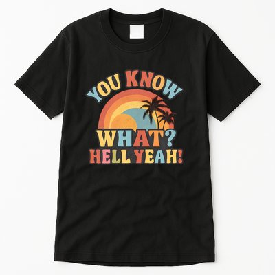 You Know What? Hell Yeah! Tall T-Shirt