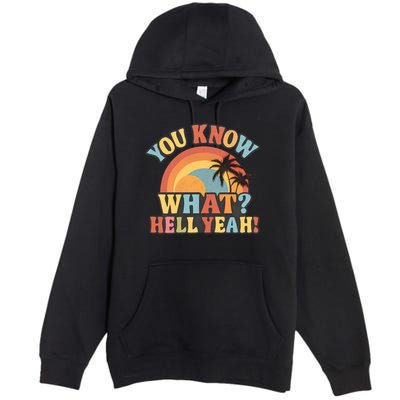 You Know What? Hell Yeah! Premium Pullover Hoodie
