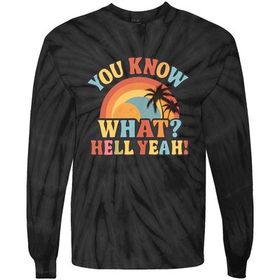 You Know What? Hell Yeah! Tie-Dye Long Sleeve Shirt