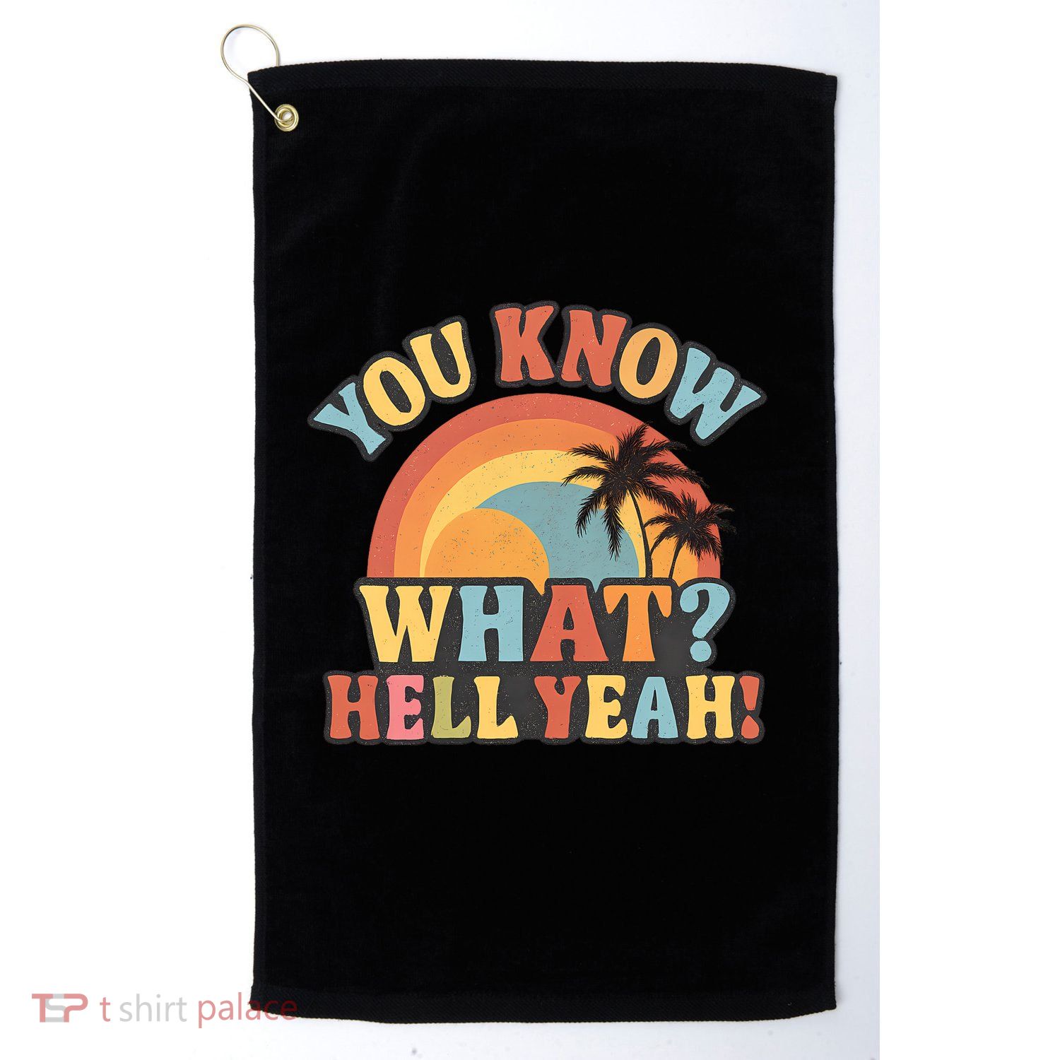 You Know What? Hell Yeah! Golf Towel