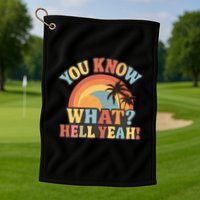 You Know What? Hell Yeah! Golf Towel