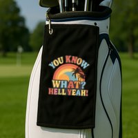 You Know What? Hell Yeah! Golf Towel