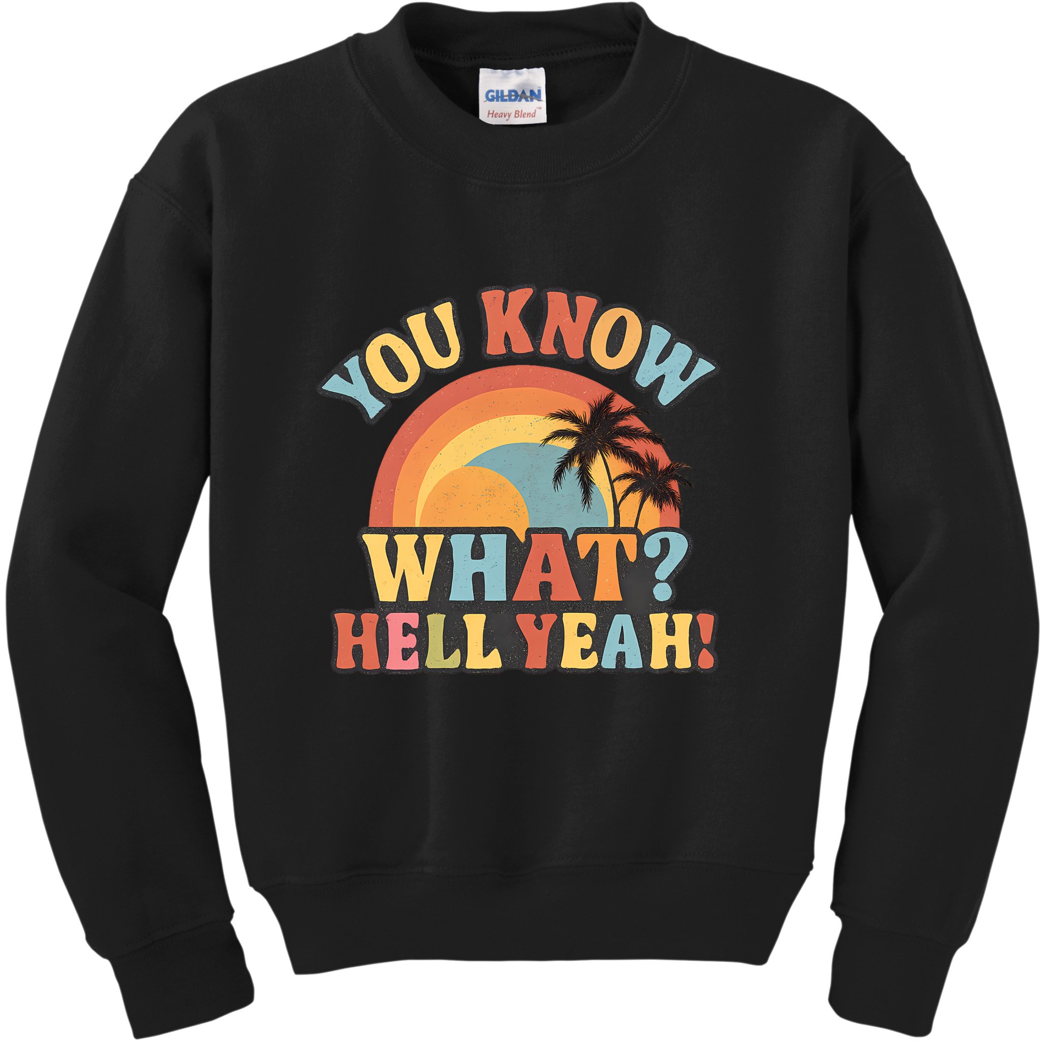 You Know What? Hell Yeah! Kids Sweatshirt