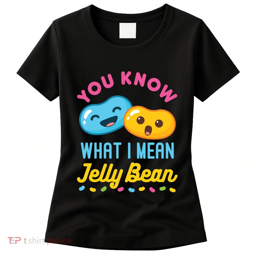 You Know What I Mean Jelly Bean Womens T-Shirt