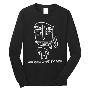 You Know What IM Sayin Long Sleeve Shirt