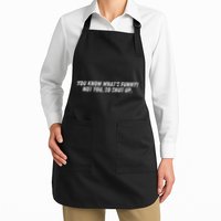You Know WhatS Funny Not You So Shut Up. Sarcasm Full-Length Apron With Pockets