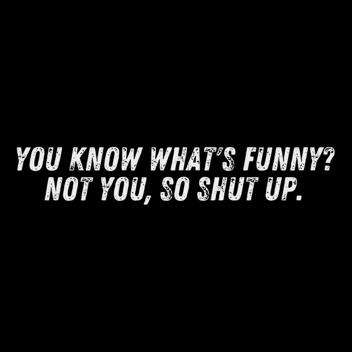 You Know WhatS Funny Not You So Shut Up. Sarcasm Full-Length Apron With Pockets