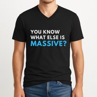 You Know What Else Is Massive Meme V-Neck T-Shirt