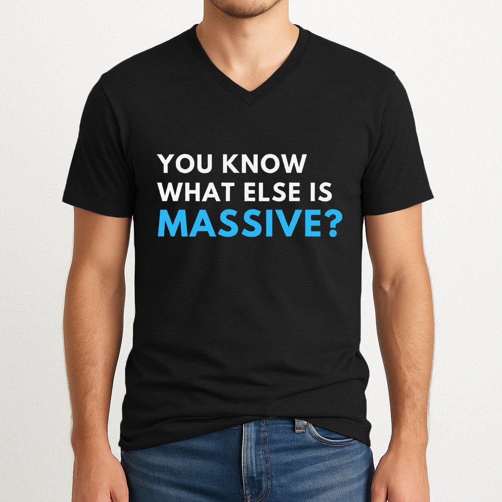You Know What Else Is Massive Meme V-Neck T-Shirt