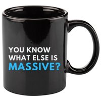 You Know What Else Is Massive Meme 11oz C Handle Ceramic Mug