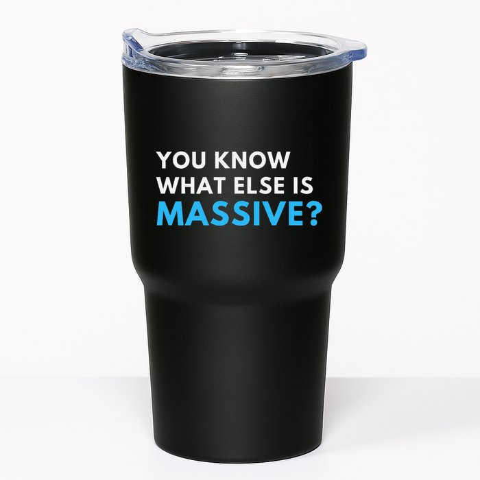 You Know What Else Is Massive Meme Tumbler