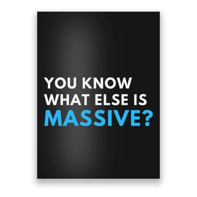 You Know What Else Is Massive Meme Poster