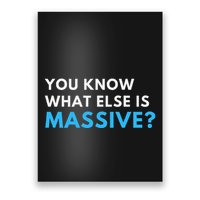 You Know What Else Is Massive Meme Poster
