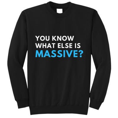 You Know What Else Is Massive Meme Tall Sweatshirt