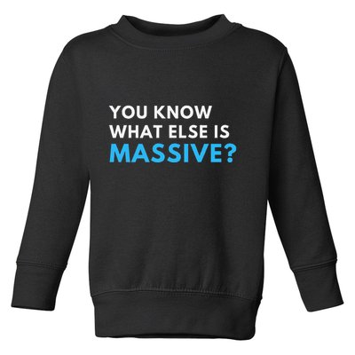 You Know What Else Is Massive Meme Toddler Sweatshirt
