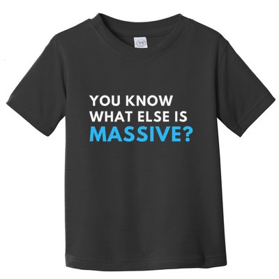 You Know What Else Is Massive Meme Toddler T-Shirt