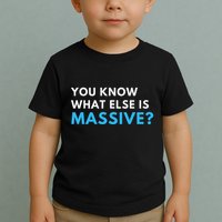 You Know What Else Is Massive Meme Toddler T-Shirt