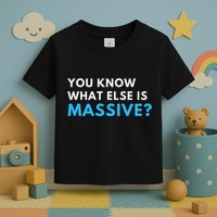 You Know What Else Is Massive Meme Toddler T-Shirt