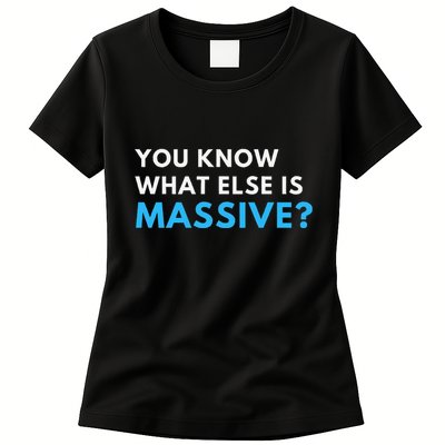 You Know What Else Is Massive Meme Womens T-Shirt