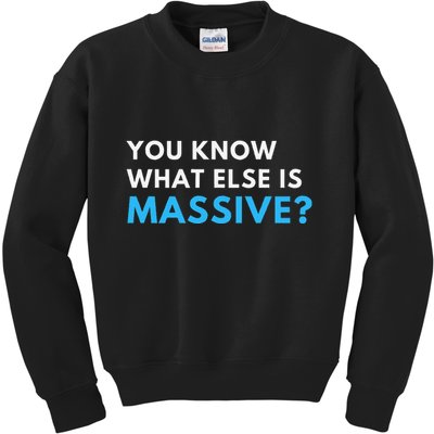 You Know What Else Is Massive Meme Kids Sweatshirt
