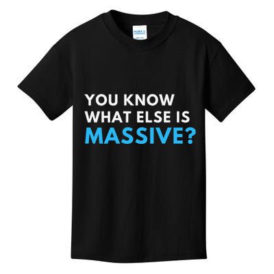 You Know What Else Is Massive Meme Kids T-Shirt