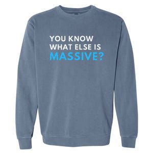 You Know What Else Is Massive Meme Garment-Dyed Sweatshirt