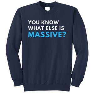 You Know What Else Is Massive Meme Sweatshirt