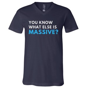 You Know What Else Is Massive Meme V-Neck T-Shirt