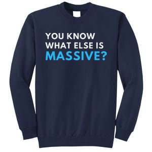 You Know What Else Is Massive Meme Tall Sweatshirt